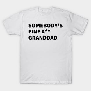 SOMEBODY'S FINE A** GRANDDAD T-Shirt